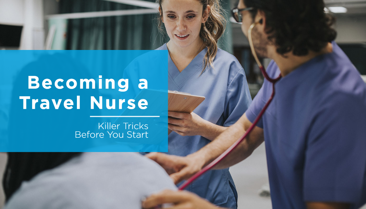 Becoming a Travel Nurse Killer Tricks Before You Start